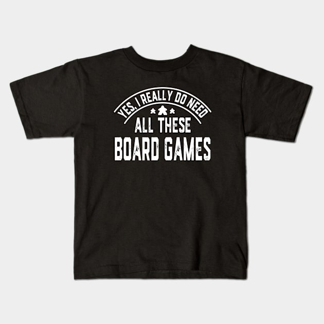 Yes I Really Do Need All These Board Games Kids T-Shirt by Wakzs3Arts